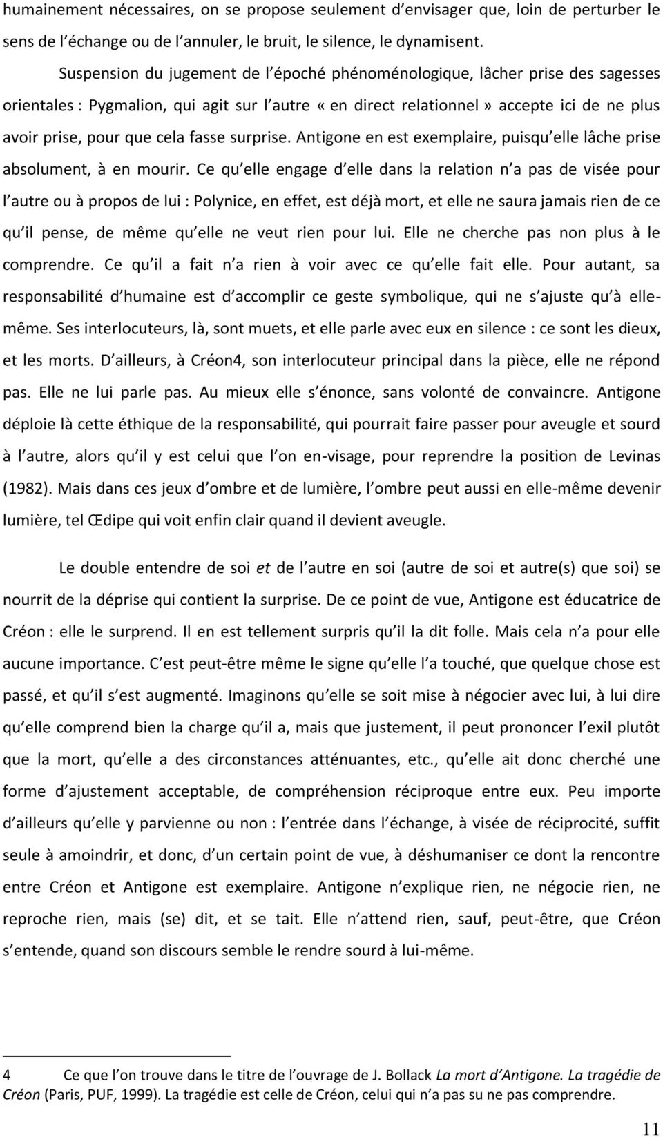 fasse surprise. Antigone en est exemplaire, puisqu elle lâche prise absolument, à en mourir.