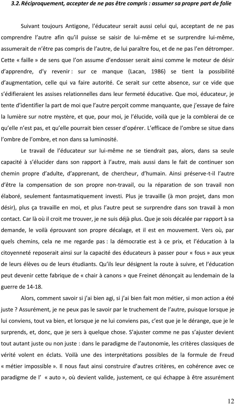 Cette «faille» de sens que l on assume d endosser serait ainsi comme le moteur de désir d apprendre, d y revenir : sur ce manque (Lacan, 1986) se tient la possibilité d augmentation, celle qui va