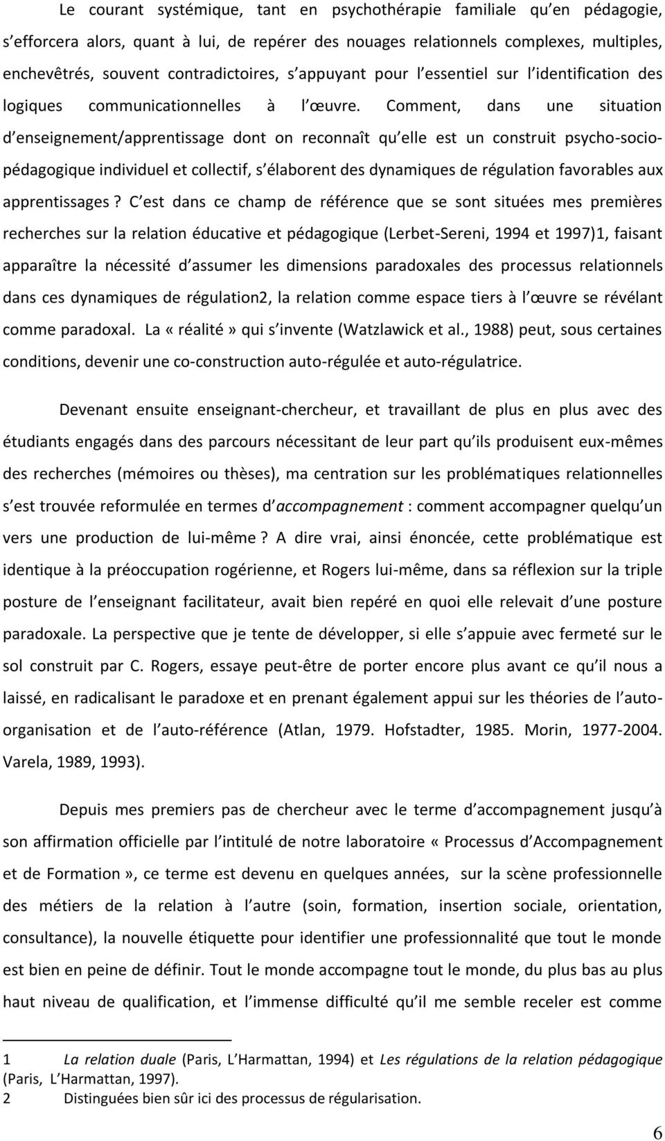 Comment, dans une situation d enseignement/apprentissage dont on reconnaît qu elle est un construit psycho-sociopédagogique individuel et collectif, s élaborent des dynamiques de régulation
