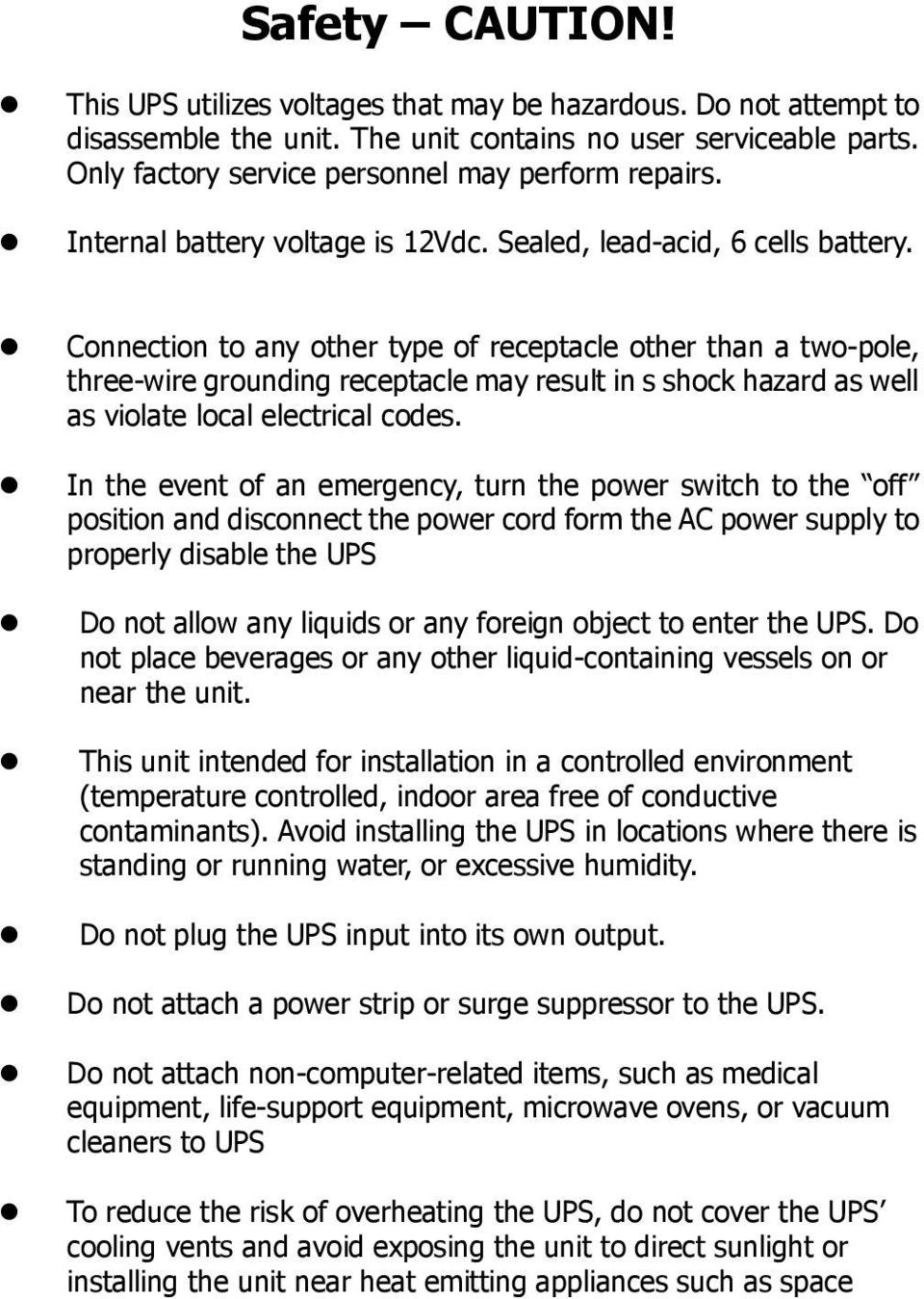 Connection to any other type of receptacle other than a two-pole, three-wire grounding receptacle may result in s shock hazard as well as violate local electrical codes.
