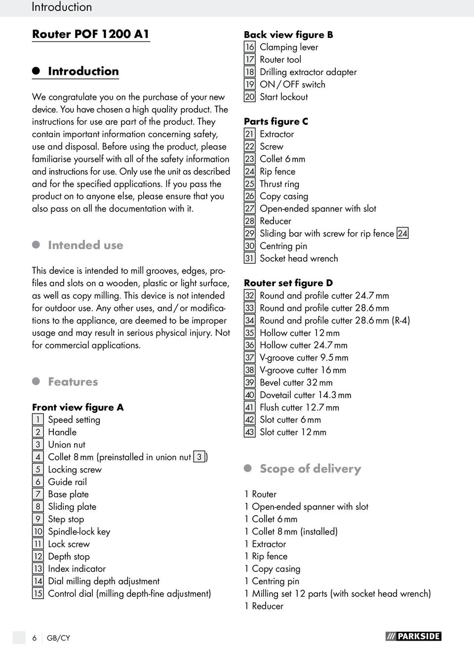 Only use the unit as described and for the specified applications. If you pass the product on to anyone else, please ensure that you also pass on all the documentation with it.