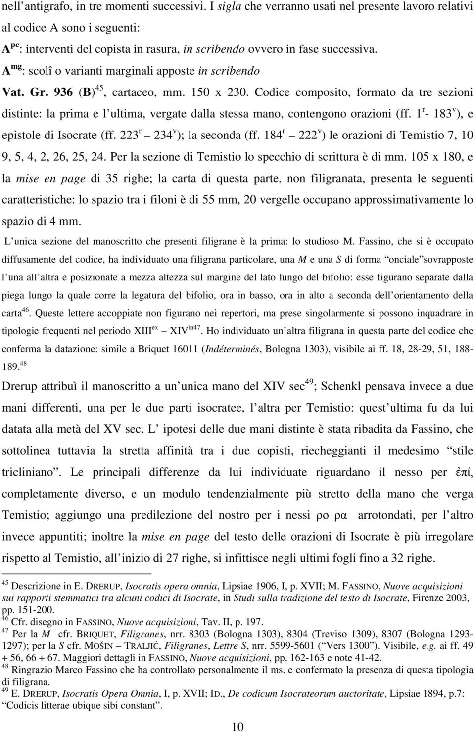 A mg : scolî o varianti marginali apposte in scribendo Vat. Gr. 936 (B) 45, cartaceo, mm. 150 x 230.
