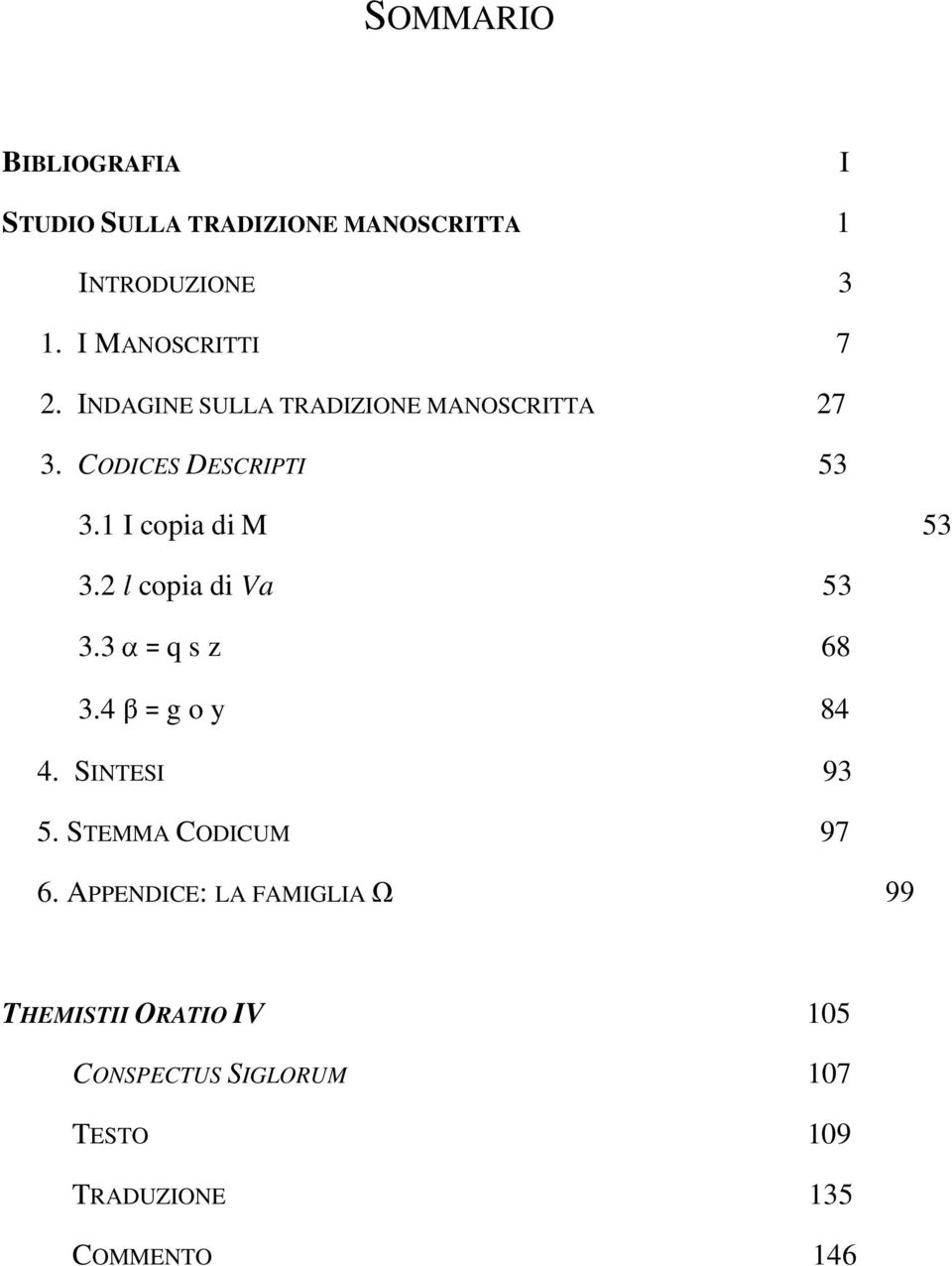 1 I copia di M 53 3.2 l copia di Va 53 3.3 α= q s z 68 3.4 β= g o y 84 4. SINTESI 93 5.