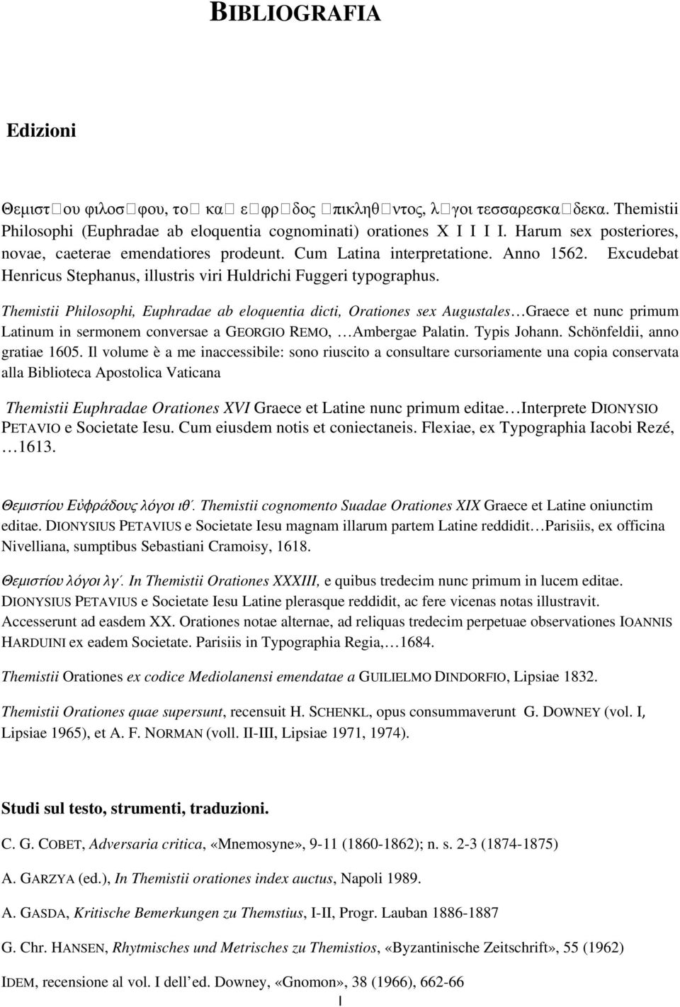 Themistii Philosophi, Euphradae ab eloquentia dicti, Orationes sex Augustales Graece et nunc primum Latinum in sermonem conversae a GEORGIO REMO, Ambergae Palatin. Typis Johann.
