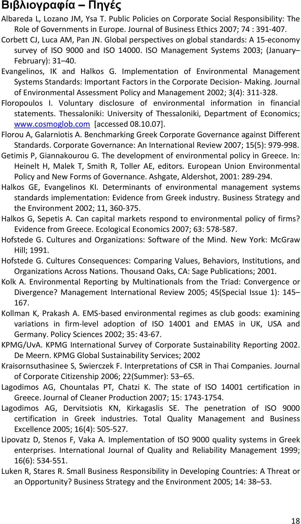 Evangelinos, IK and Halkos G. Implementation of Environmental Management Systems Standards: Important Factors in the Corporate Decision Making.
