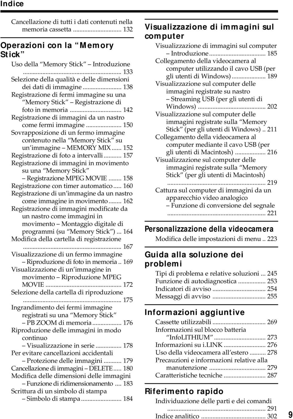 .. 142 Registrazione di immagini da un nastro come fermi immagine... 150 Sovrapposizione di un fermo immagine contenuto nella Memory Stick su un immagine MEMORY MIX.