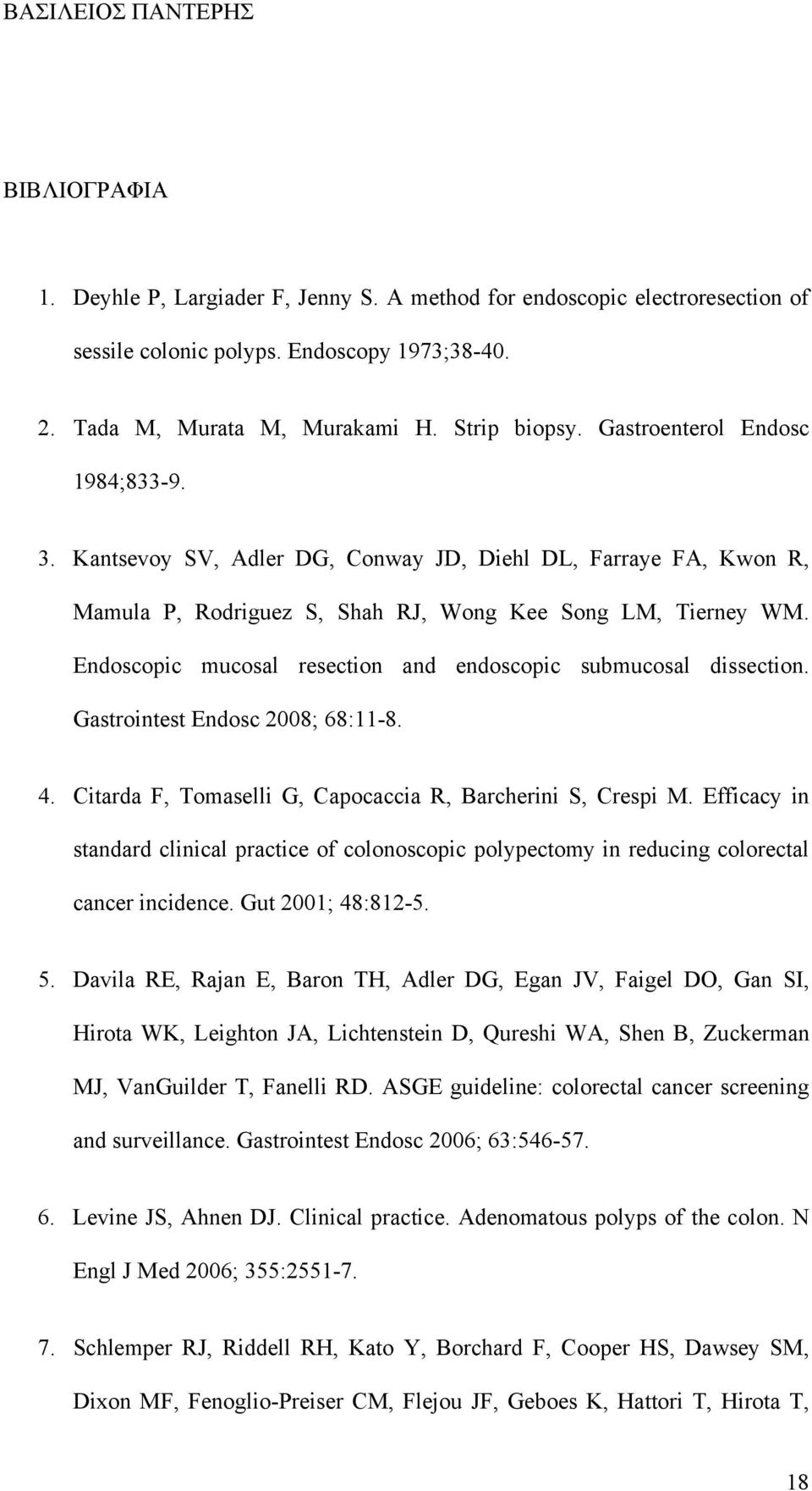 Endoscopic mucosal resection and endoscopic submucosal dissection. Gastrointest Endosc 2008; 68:11-8. 4. Citarda F, Tomaselli G, Capocaccia R, Barcherini S, Crespi M.