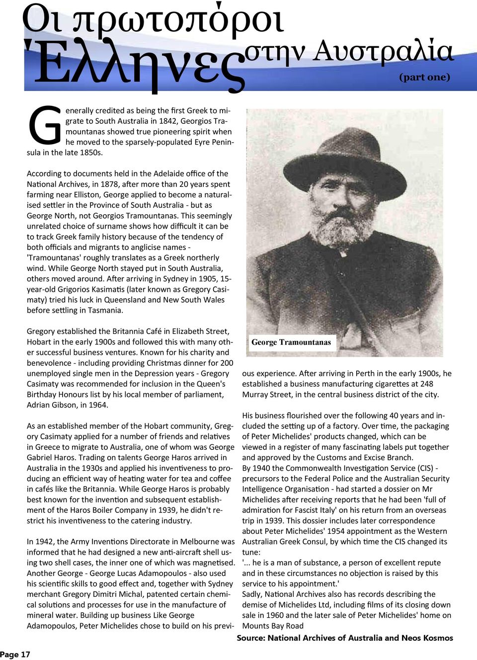 According to documents held in the Adelaide office of the Na onal Archives, in 1878, a er more than 20 years spent farming near Elliston, George applied to become a naturalised se ler in the Province