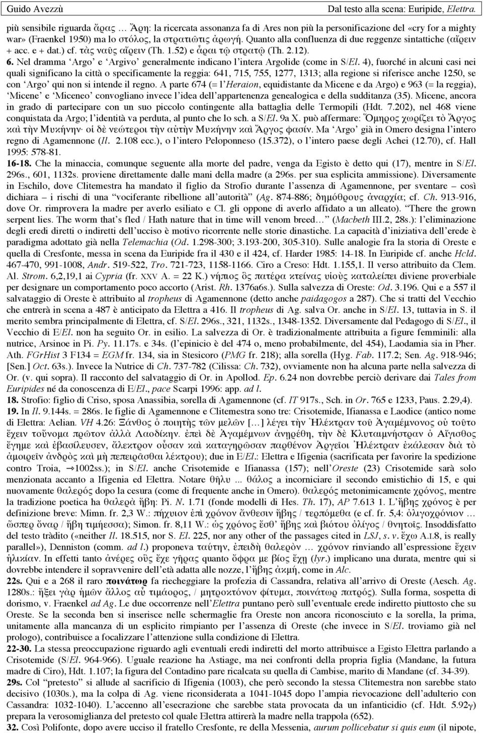 Nel dramma Argo e Argivo generalmente indicano l intera Argolide (come in S/El.