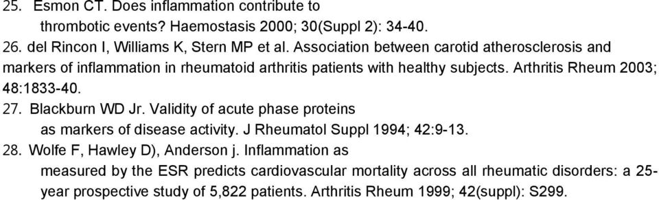 27. Blackburn WD Jr. Validity of acute phase proteins as markers of disease activity. J Rheumatol Suppl 1994; 42:9-13. 28. Wolfe F, Hawley D), Anderson j.