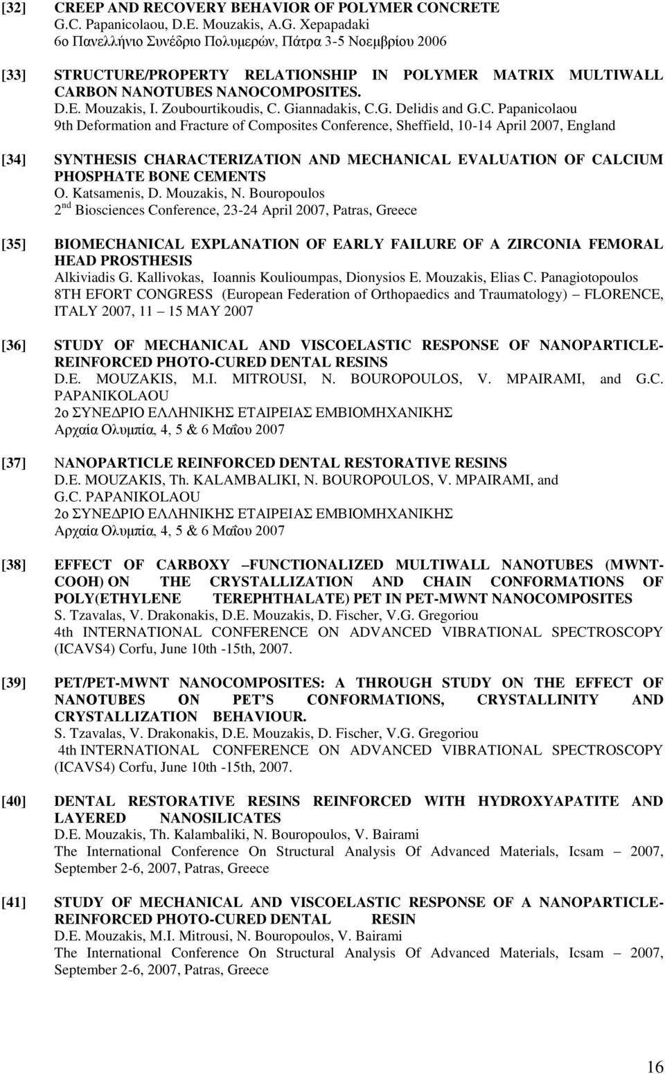 Xepapadaki 6ο Πανελλήνιο Συνέδριο Πολυμερών, Πάτρα 3-5 Νοεμβρίου 2006 [33] STRUCTURE/PROPERTY RELATIONSHIP IN POLYMER MATRIX MULTIWALL CARBON NANOTUBES NANOCOMPOSITES. D.E. Mouzakis, I.