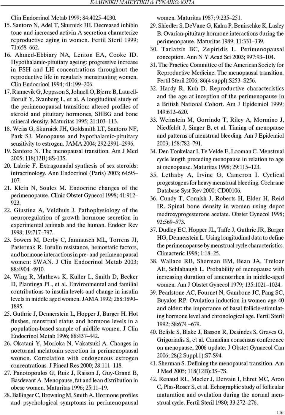 Hypothalamic-pituitary ageing: progressive increase in FSH and LH concentrations throughout the reproductive life in regularly menstruating women. Clin Endocrinol 199; 1:199 26. 17.