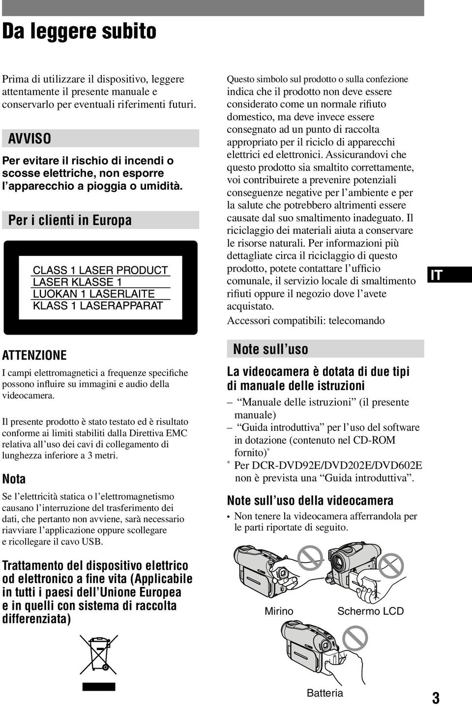 Per i clienti in Europa ATTENZIONE I campi elettromagnetici a frequenze specifiche possono influire su immagini e audio della videocamera.