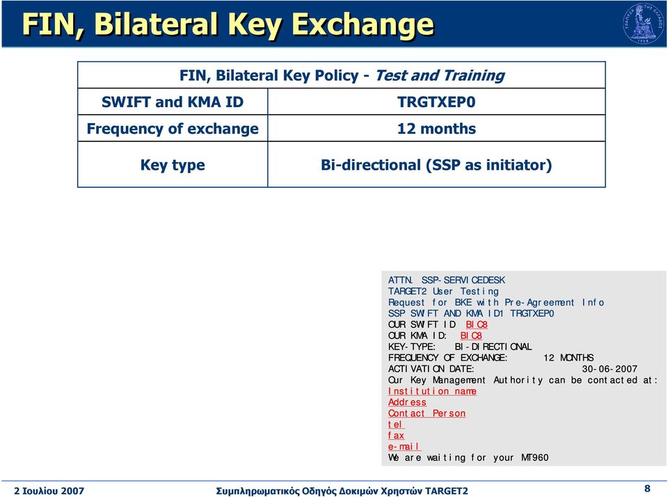 SSP-SERVICEDESK TARGET2 User Testing Request for BKE with Pre-Agreement Info SSP SWIFT AND KMA ID1 TRGTXEP0 OUR SWIFT ID BIC8 OUR KMA