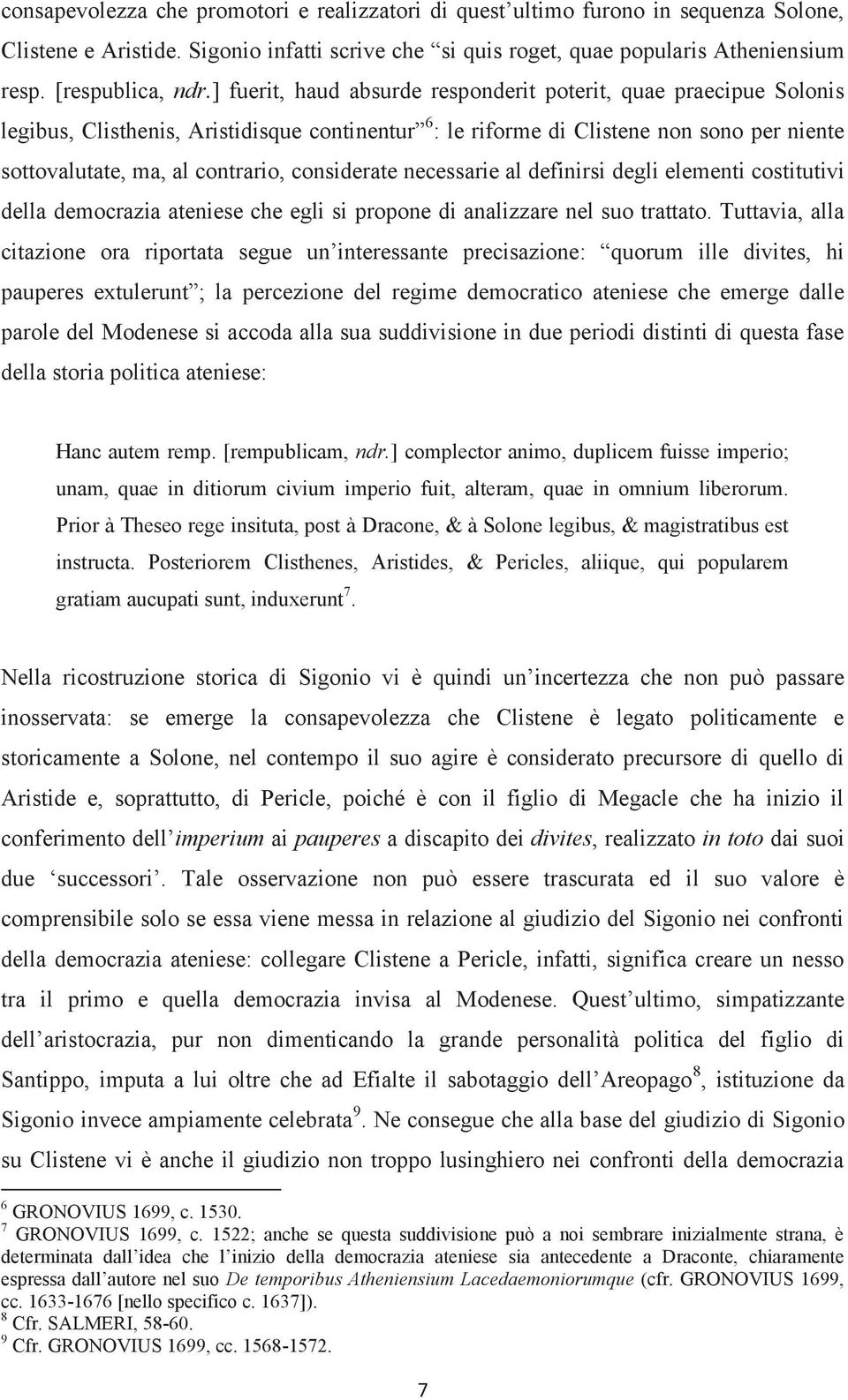 ] fuerit, haud absurde responderit poterit, quae praecipue Solonis legibus, Clisthenis, Aristidisque continentur 6 : le riforme di Clistene non sono per niente sottovalutate, ma, al contrario,