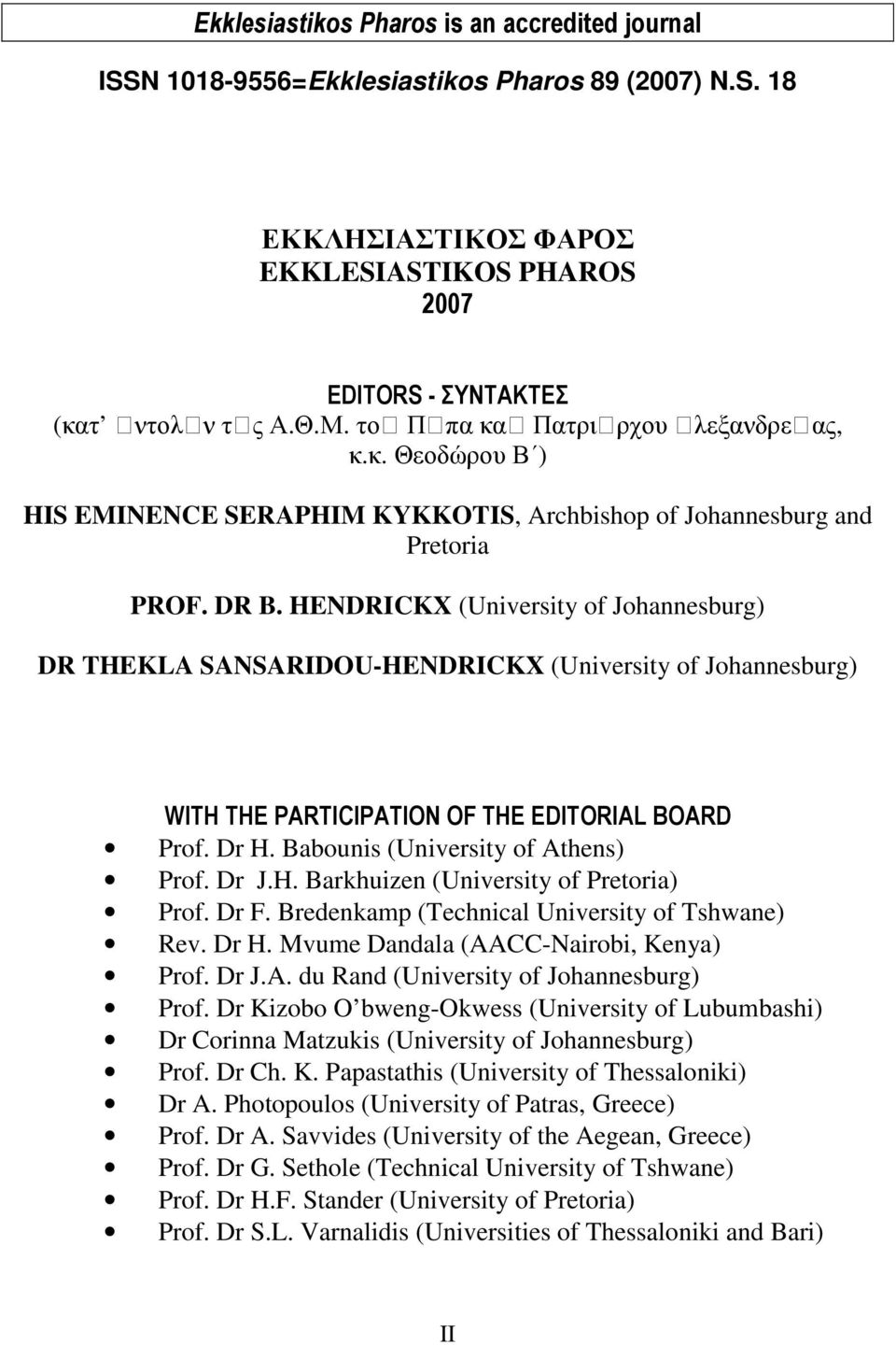 HENDRICKX (University of Johannesburg) DR THEKLA SANSARIDOU-HENDRICKX (University of Johannesburg) WITH THE PARTICIPATION OF THE EDITORIAL BOARD Prof. Dr H. Babounis (University of Athens) Prof. Dr J.