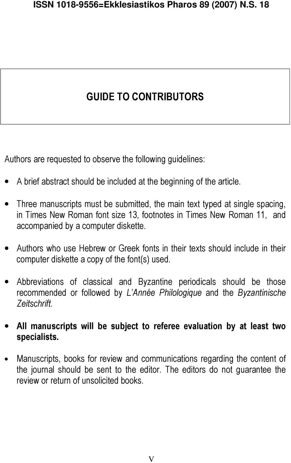 Authors who use Hebrew or Greek fonts in their texts should include in their computer diskette a copy of the font(s) used.