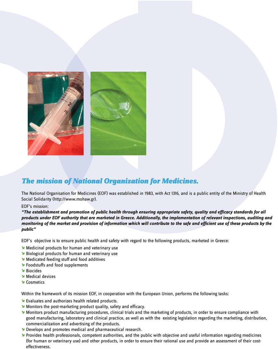 EOF s mission: The establishment and promotion of public health through ensuring appropriate safety, quality and efficacy standards for all products under EOF authority that are marketed in Greece.