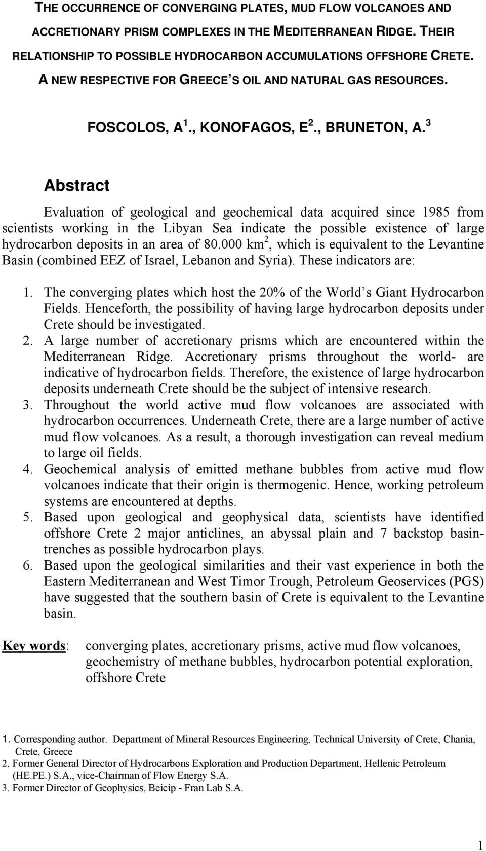 3 Abstract Evaluation of geological and geochemical data acquired since 1985 from scientists working in the Libyan Sea indicate the possible existence of large hydrocarbon deposits in an area of 80.