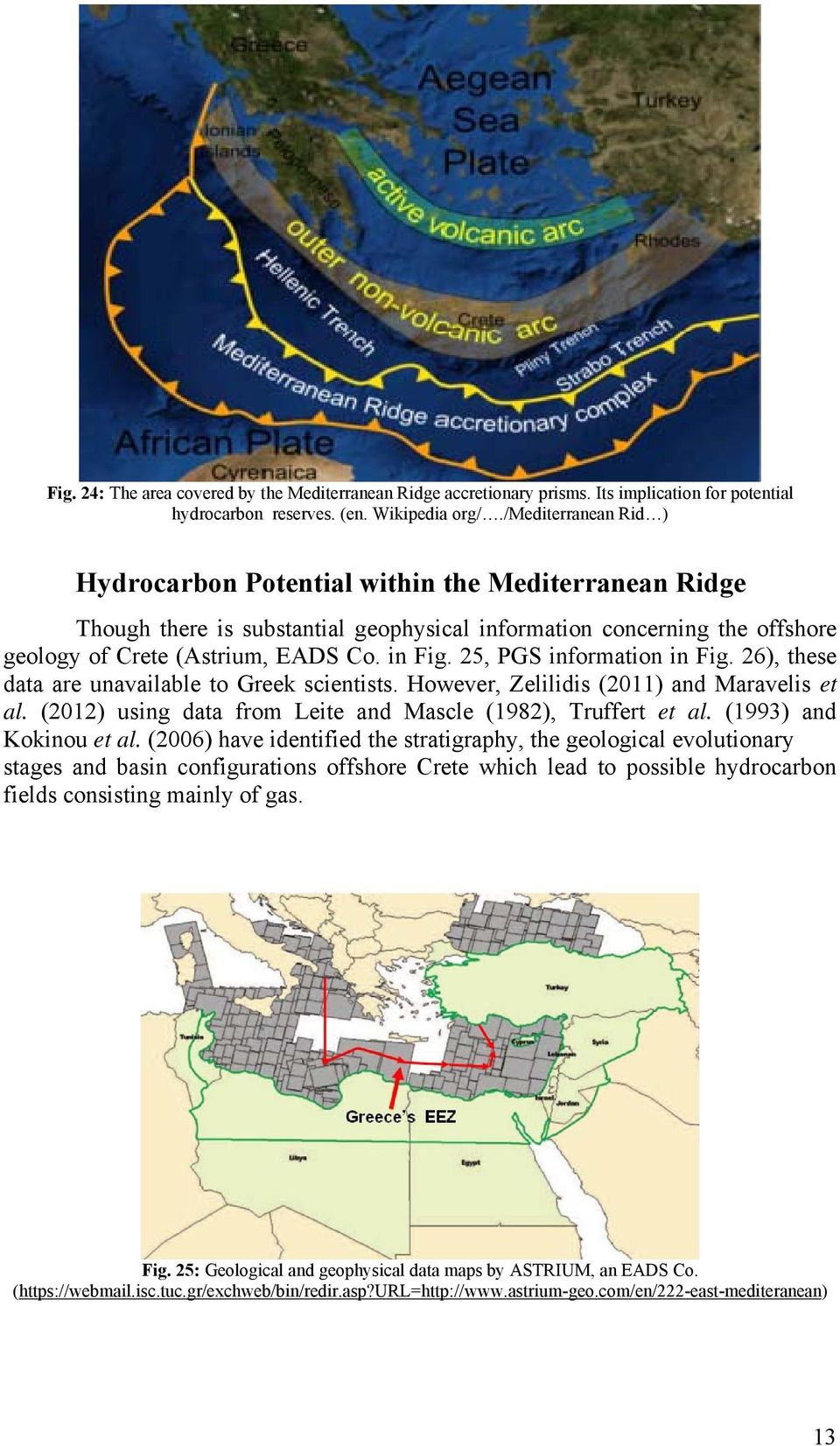 25, PGS information in Fig. 26), these data are unavailable to Greek scientists. However, Zelilidis (2011) and Maravelis et al. (2012) using data from Leite and Mascle (1982), Truffert et al.