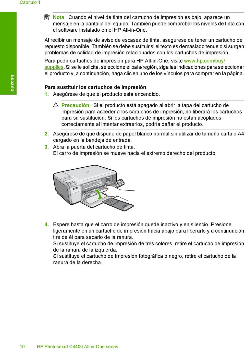 También se debe sustituir si el texto es demasiado tenue o si surgen problemas de calidad de impresión relacionados con los cartuchos de impresión.