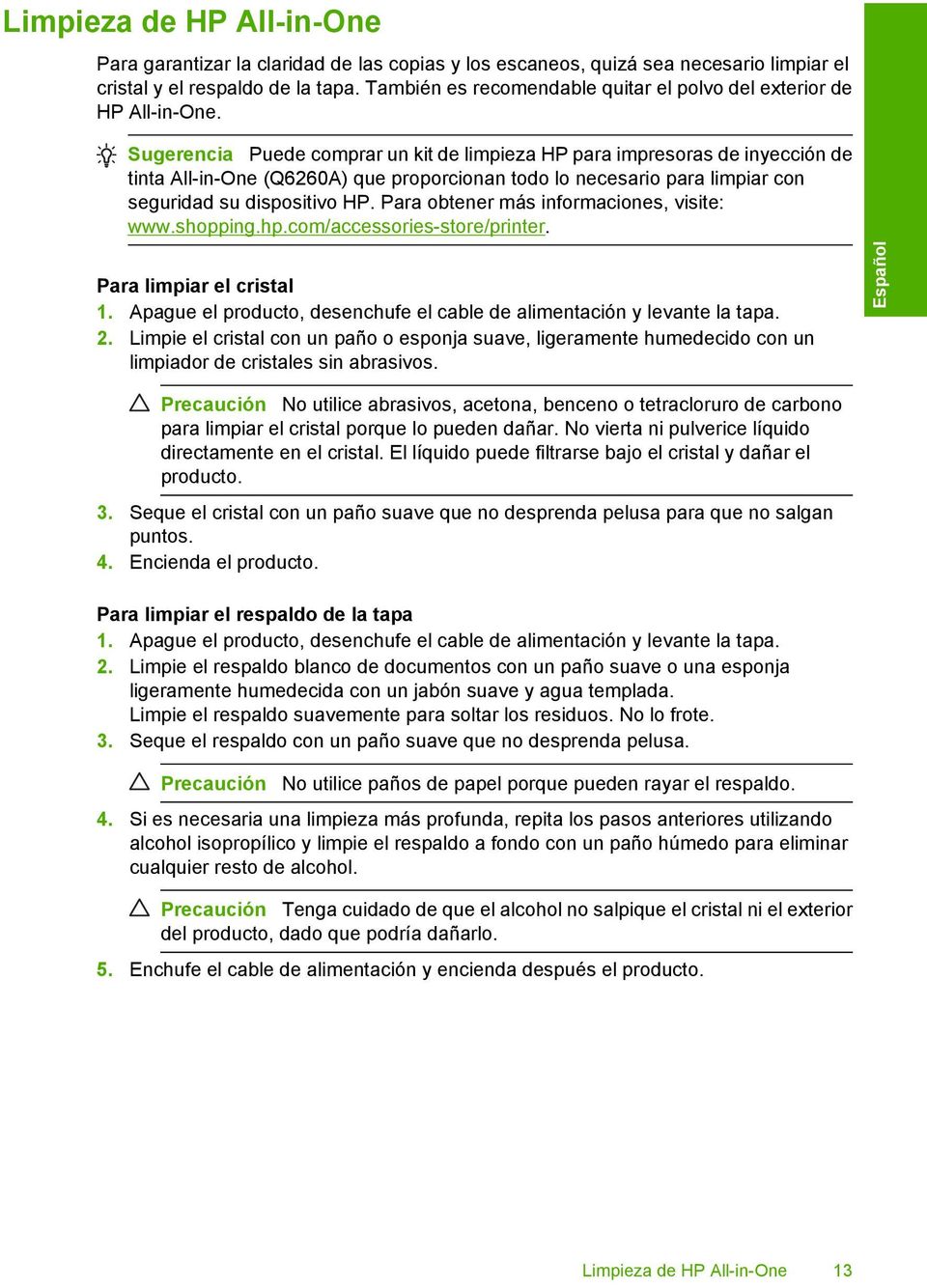 Sugerencia Puede comprar un kit de limpieza HP para impresoras de inyección de tinta All-in-One (Q6260A) que proporcionan todo lo necesario para limpiar con seguridad su dispositivo HP.