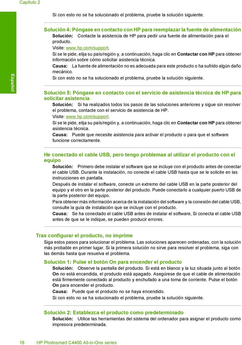 com/support. Si se le pide, elija su país/región y, a continuación, haga clic en Contactar con HP para obtener información sobre cómo solicitar asistencia técnica.