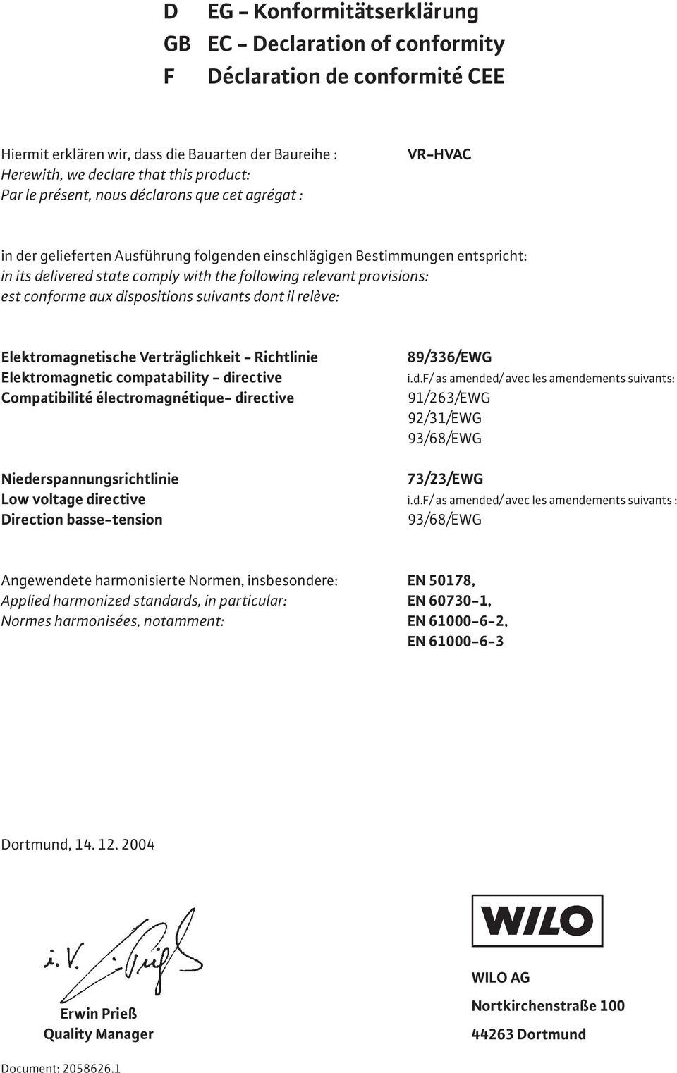 est conforme au dispositions suivants dont il relève: Elektromagnetische Verträglichkeit - Richtlinie Elektromagnetic compatability - directive Compatibilité électromagnétique- directive 89/336/EWG i.