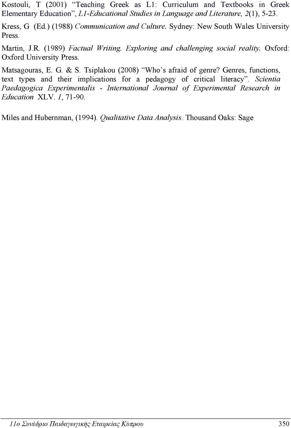 Oxford: Oxford University Press. Matsagouras, E. G. & S. Tsiplakou (2008) Who s afraid of genre? Genres, functions, text types and their implications for a pedagogy of critical literacy.
