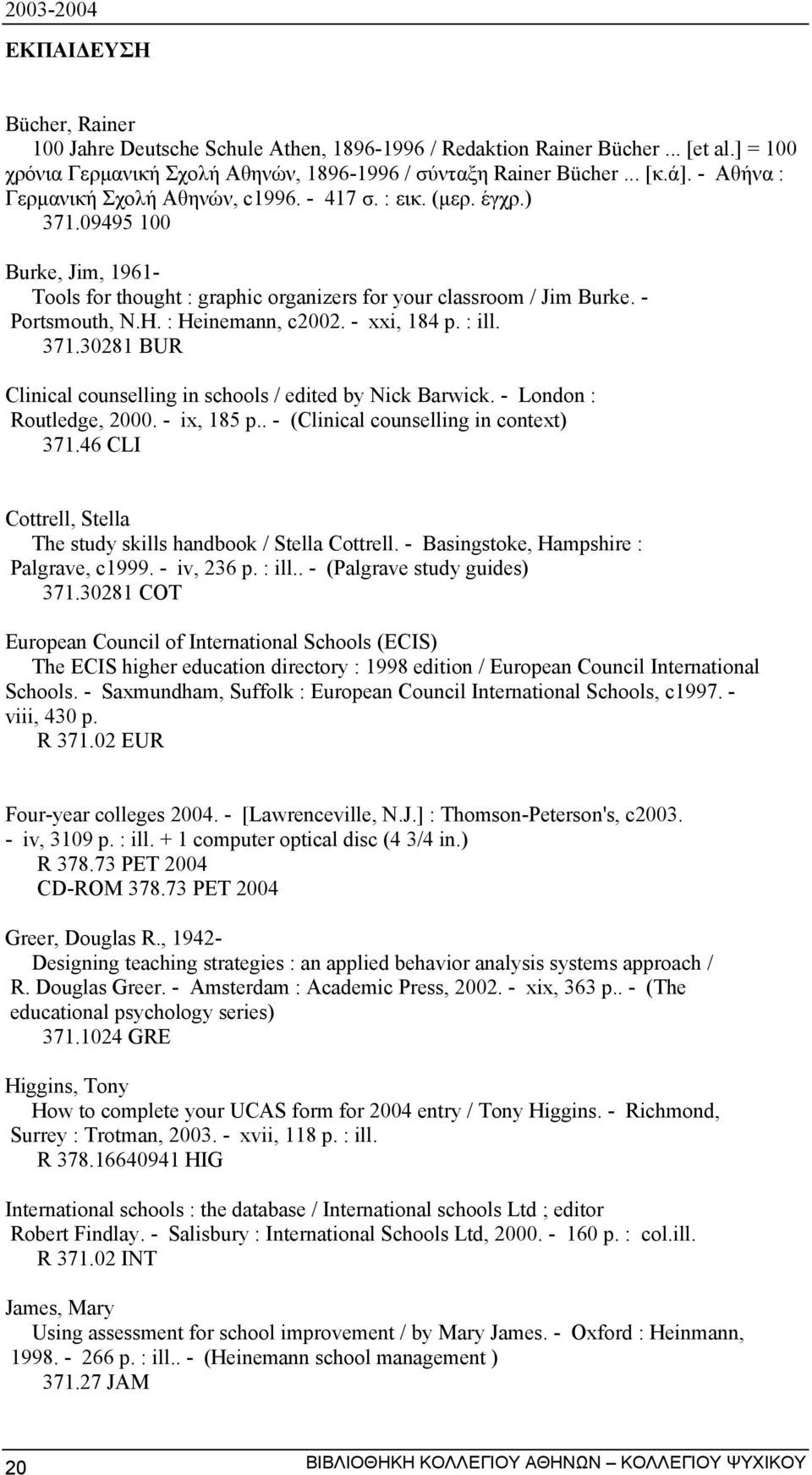 : Heinemann, c2002. - xxi, 184 p. : ill. 371.30281 BUR Clinical counselling in schools / edited by Nick Barwick. - London : Routledge, 2000. - ix, 185 p.. - (Clinical counselling in context) 371.