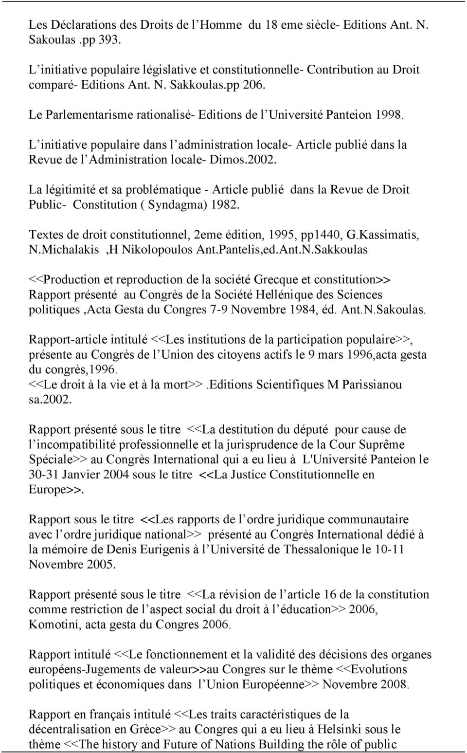 La légitimité et sa prblématique - Article publié dans la Revue de Drit Public- Cnstitutin ( Syndagma) 1982. Textes de drit cnstitutinnel, 2eme éditin, 1995, pp1440, G.Kassimatis, N.