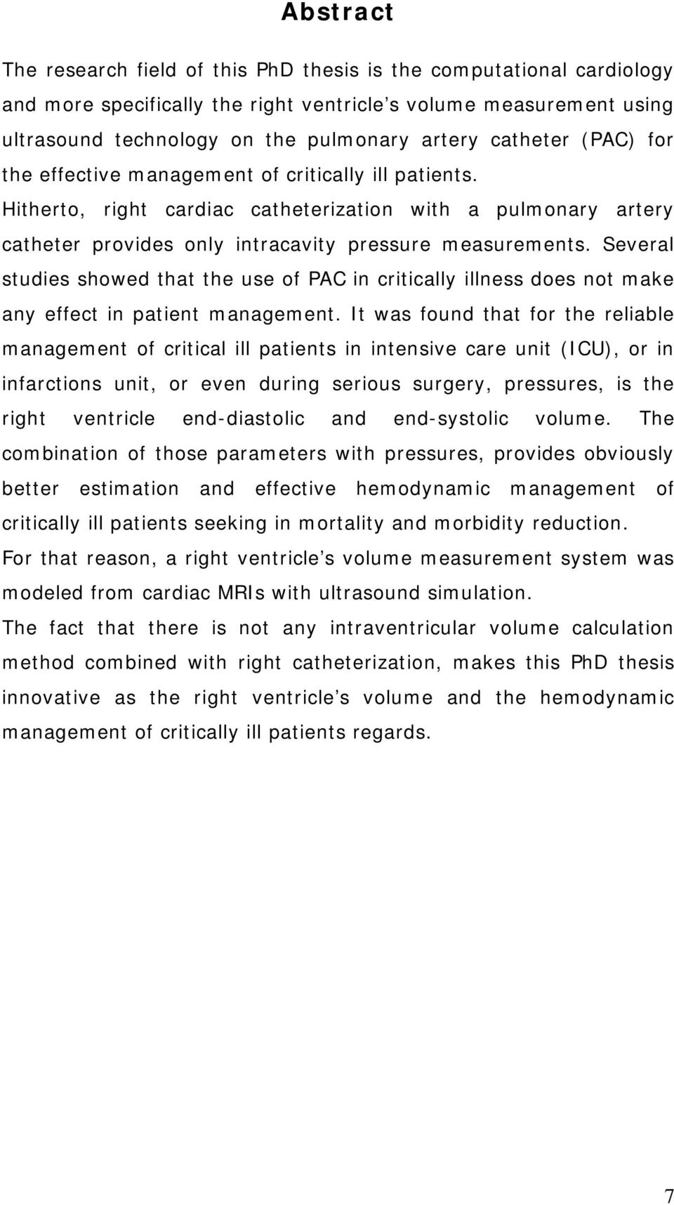 Several studies showed that the use of PAC in critically illness does not make any effect in patient management.