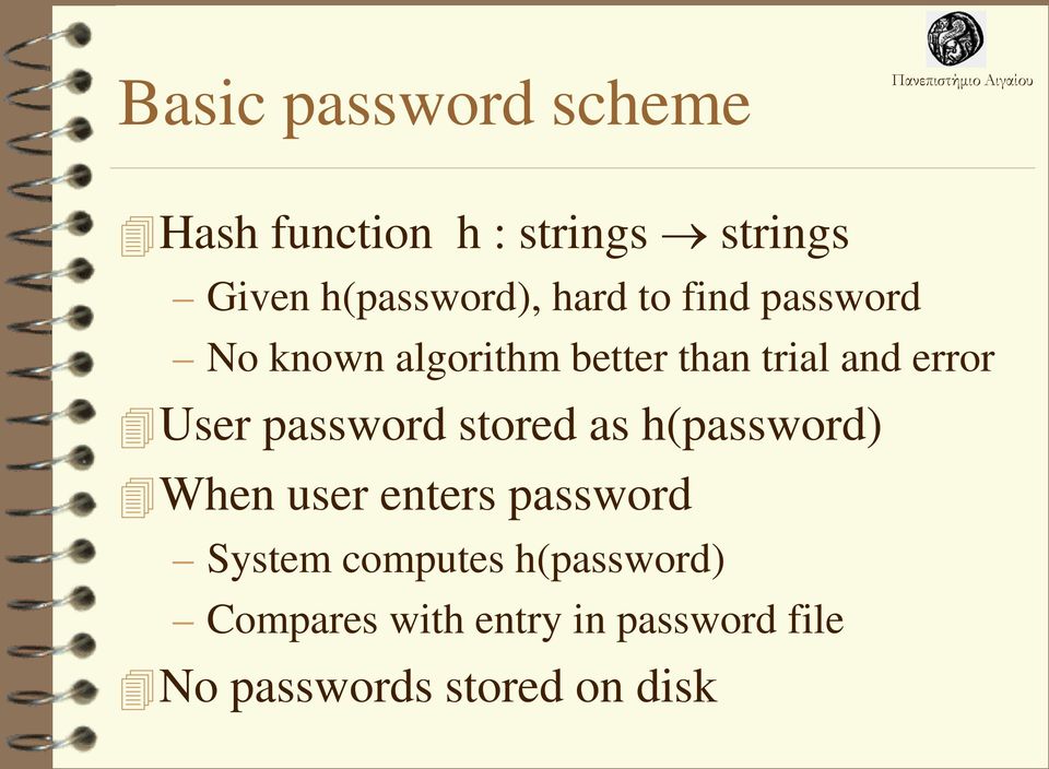 password stored as h(password) When user enters password System computes