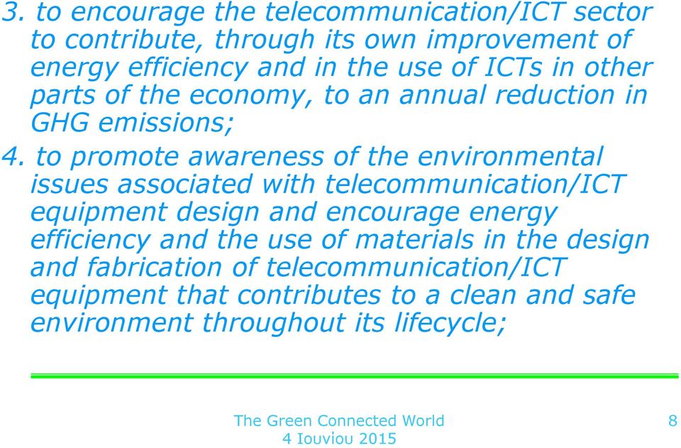 to promote awareness of the environmental issues associated with telecommunication/ict equipment design and encourage energy