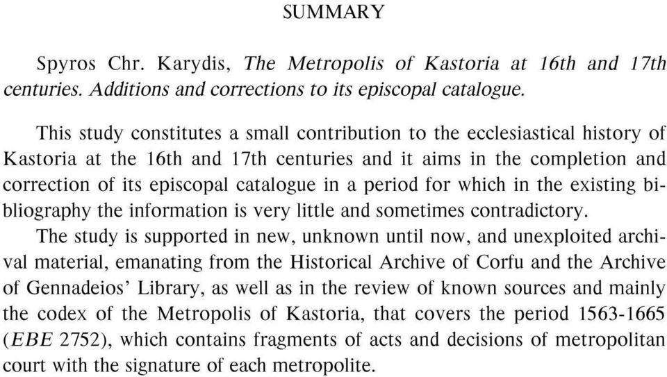 period for which in the existing bibliography the information is very little and sometimes contradictory.