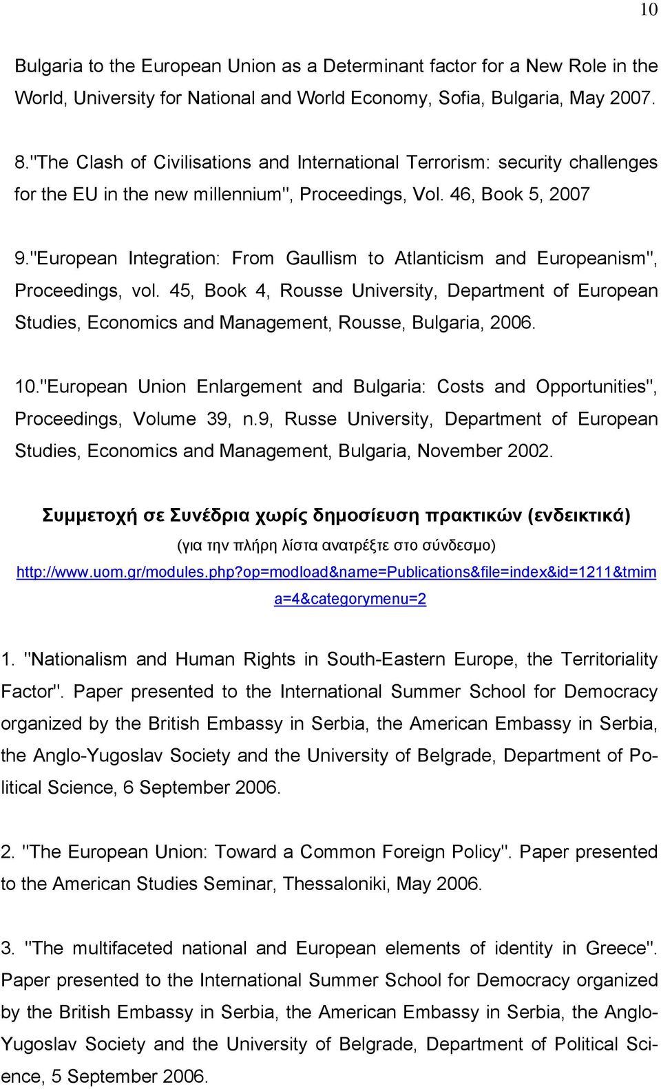 "European Integration: From Gaullism to Atlanticism and Europeanism", Proceedings, vol. 45, Book 4, Rousse University, Department of European Studies, Economics and Management, Rousse, Bulgaria, 2006.