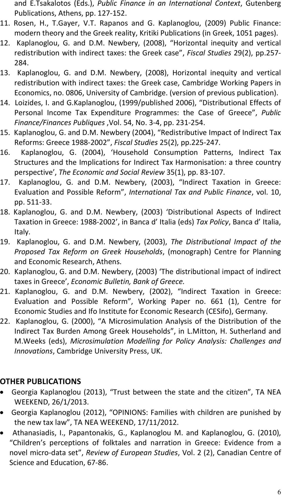 Newbery, (2008), Horizontal inequity and vertical redistribution with indirect taxes: the Greek case, Fiscal Studies 29(2), pp.257-284. 13. Kaplanoglou, G. and D.M.