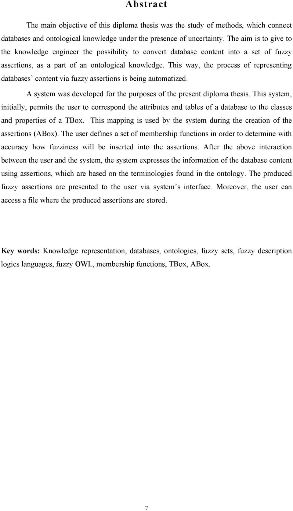 This way, the process of representing databases content via fuzzy assertions is being automatized. A system was developed for the purposes of the present diploma thesis.