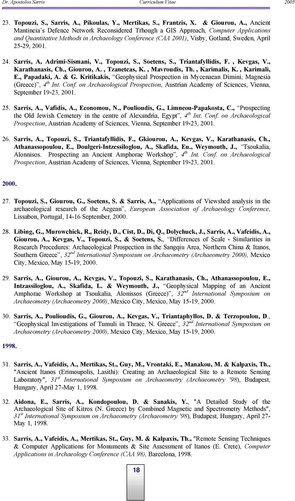 2001. 24. Sarris, A, Adrimi-Sismani, V., Topouzi, S., Soetens, S., Triantafyllidis, F., Kevgas, V., Karathanasis, Ch., Giourou, A., Tzaneteas, K., Mavroudis, Th., Karimalis, K., Karimali, E.
