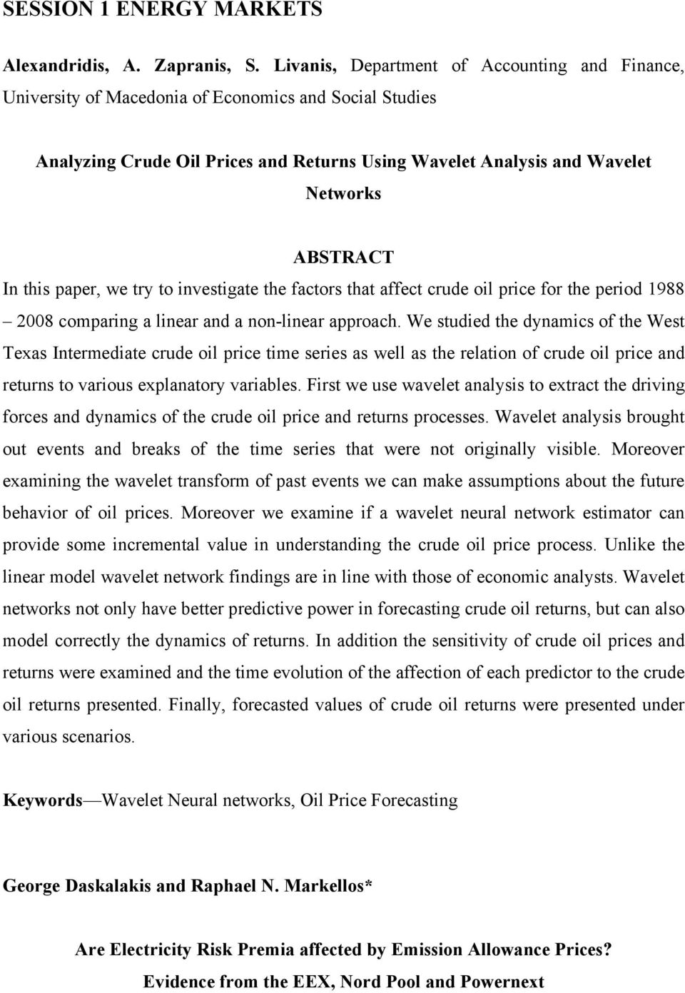 paper, we try to investigate the factors that affect crude oil price for the period 1988 2008 comparing a linear and a non-linear approach.