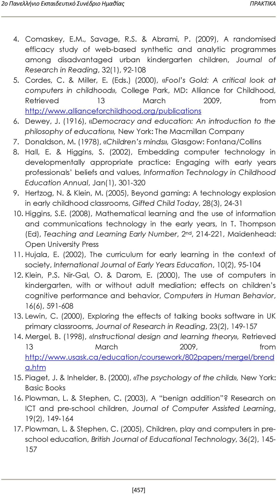 & Miller, E. (Eds.) (2000), «Fool s Gold: A critical look at computers in childhood», College Park, MD: Alliance for Childhood, Retrieved 13 March 2009, from http://www.allianceforchildhood.
