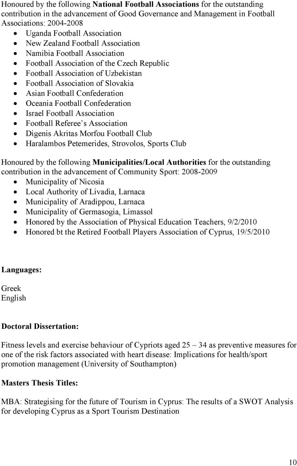 Confederation Oceania Football Confederation Israel Football Association Football Referee s Association Digenis Akritas Morfou Football Club Haralambos Petemerides, Strovolos, Sports Club Honoured by