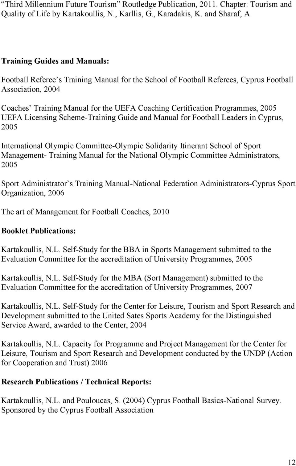 Programmes, 2005 UEFA Licensing Scheme-Training Guide and Manual for Football Leaders in Cyprus, 2005 International Olympic Committee-Olympic Solidarity Itinerant School of Sport Management- Training