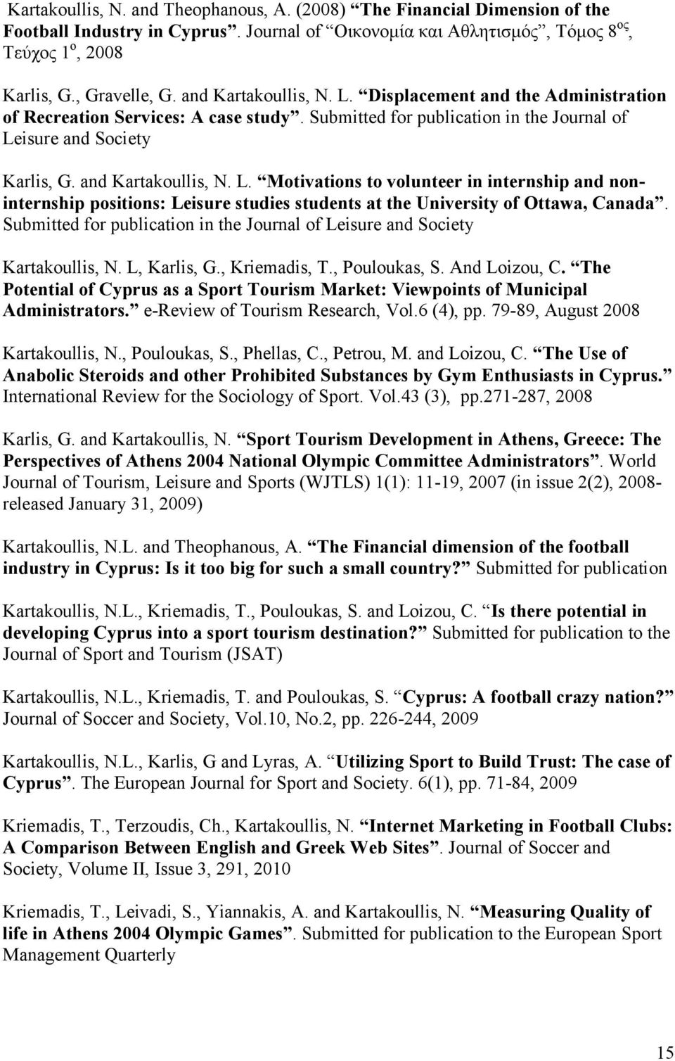 Submitted for publication in the Journal of Leisure and Society Kartakoullis, N. L, Karlis, G., Kriemadis, T., Pouloukas, S. And Loizou, C.