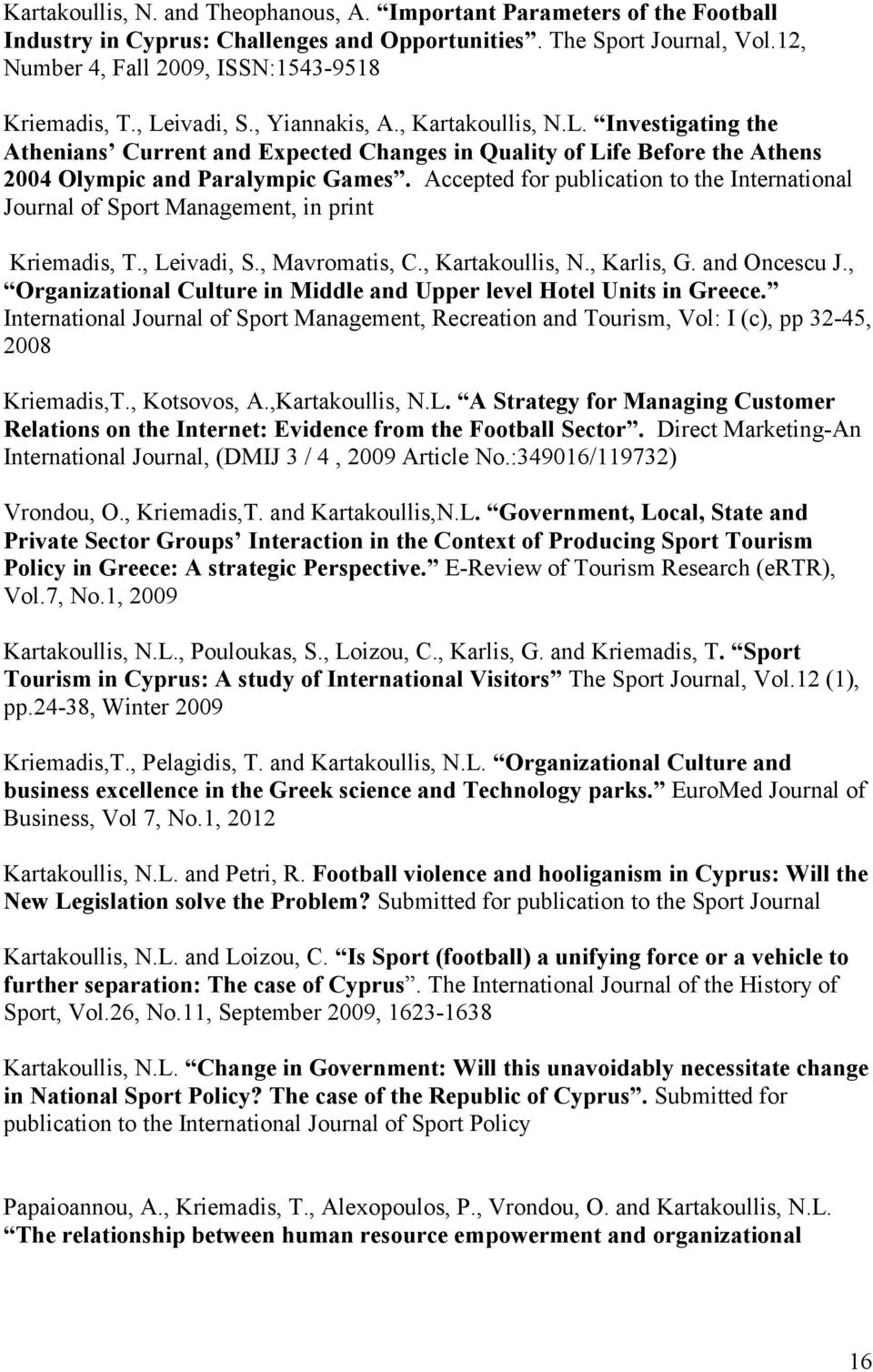 Accepted for publication to the International Journal of Sport Management, in print Kriemadis, T., Leivadi, S., Mavromatis, C., Kartakoullis, N., Karlis, G. and Oncescu J.