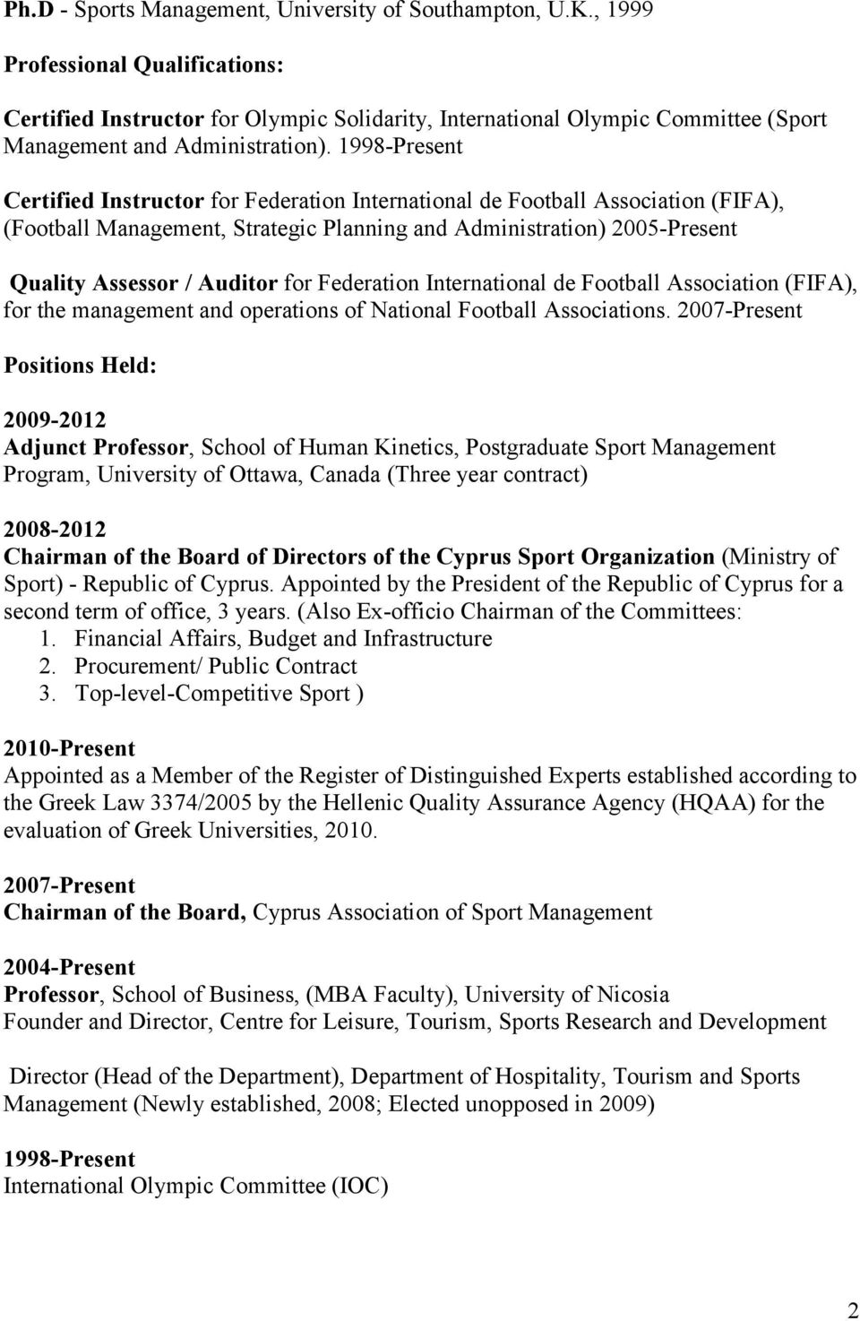 1998-Present Certified Instructor for Federation International de Football Association (FIFA), (Football Management, Strategic Planning and Administration) 2005-Present Quality Assessor / Auditor for