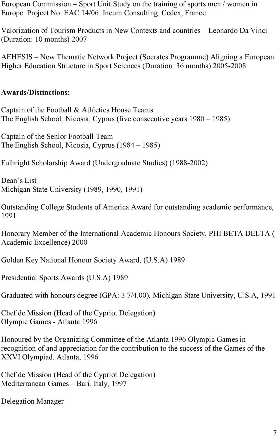 Education Structure in Sport Sciences (Duration: 36 months) 2005-2008 Awards/Distinctions: Captain of the Football & Athletics House Teams The English School, Nicosia, Cyprus (five consecutive years