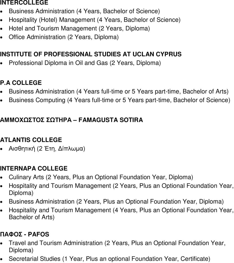A COLLEGE Business Administration (4 Years full-time or 5 Years part-time, Bachelor of Arts) Business Computing (4 Years full-time or 5 Years part-time, Bachelor of Science) ΑΜΜΟΧΩΣΤΟΣ ΣΩΤΗΡΑ