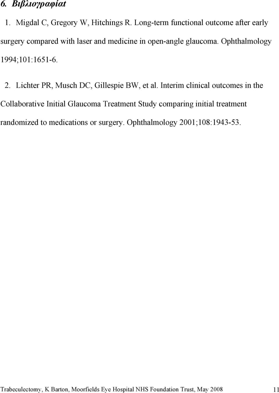 Ophthalmology 1994;101:1651-6. 2. Lichter PR, Musch DC, Gillespie BW, et al.