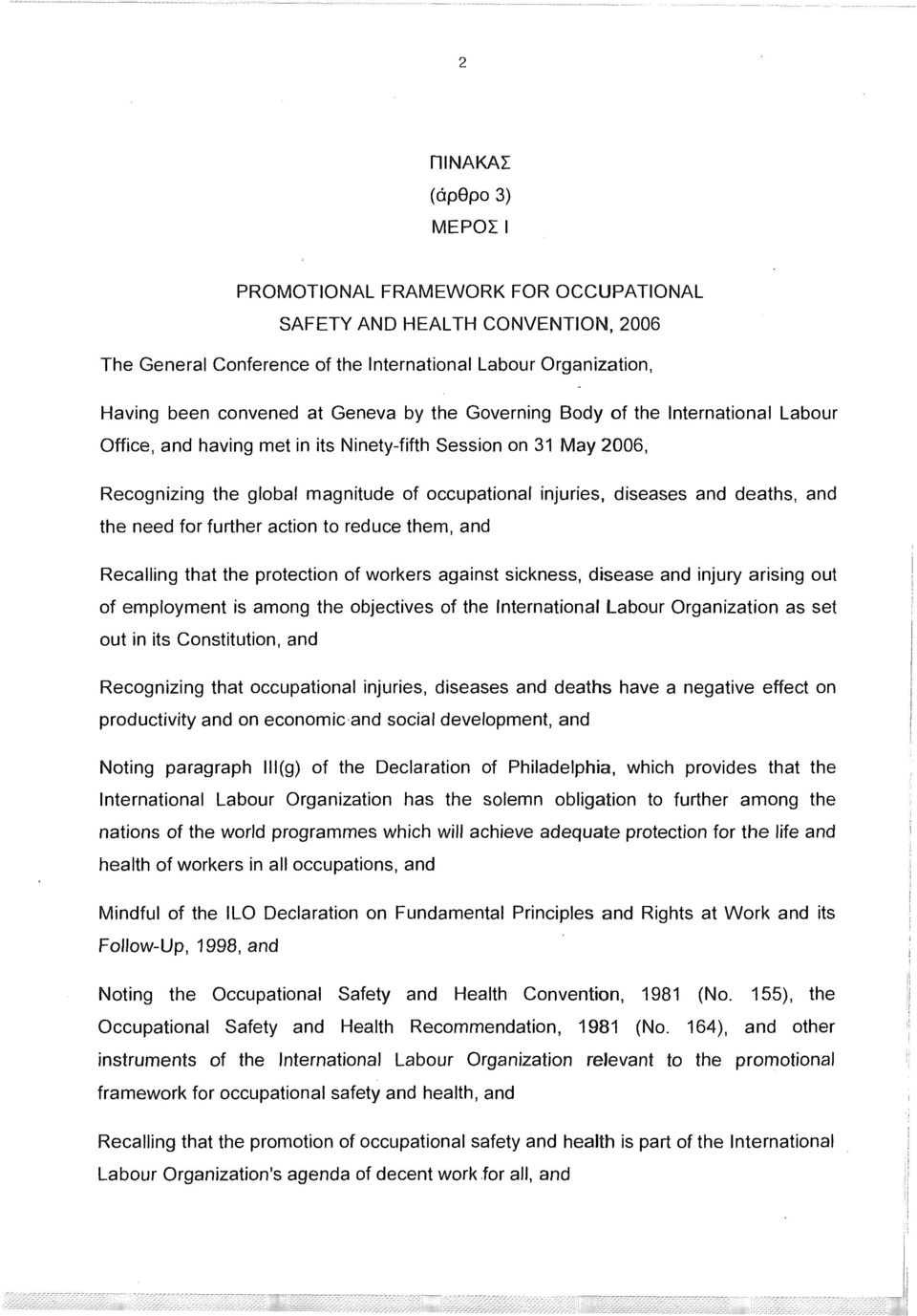 and the need for further action to reduce them, and Recalling that the protection of workers against sickness, disease and injury arising out of employment is among the objectives of the